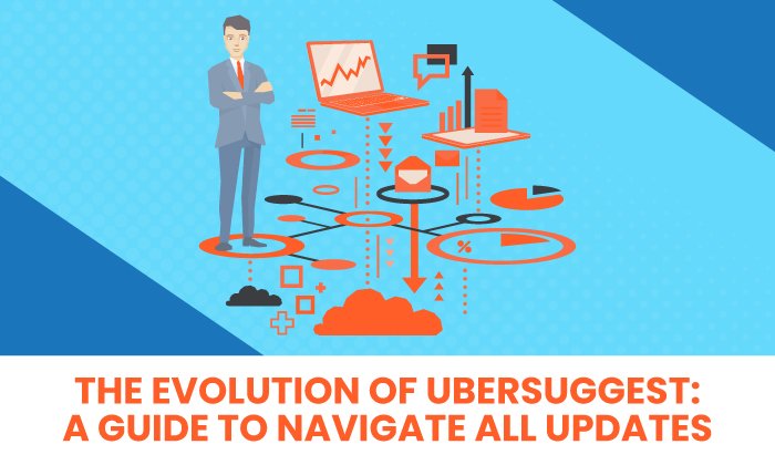 ubersuggest updates 1 - The Evolution of Ubersuggest: A Guide to Navigate All Updates