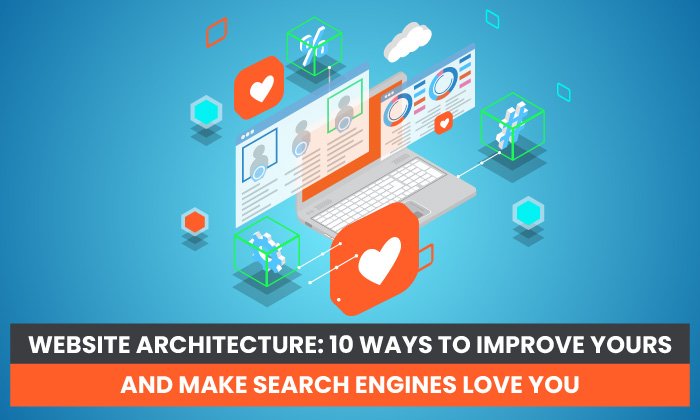 Website Architecture 10 Ways to Improve Your - Website Architecture: 10 Ways to Improve Yours and Make Search Engines Love You