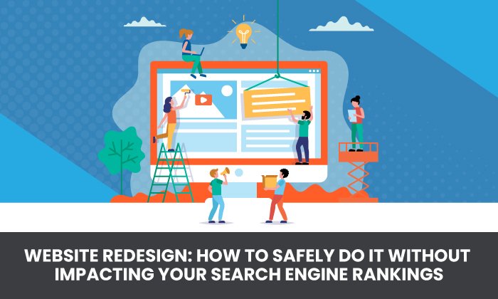 Website Redesign How to Safely Do it Without Impacting Your Search Engine Rankings - Website Redesign: How to Safely Do it Without Impacting Your Search Engine Rankings