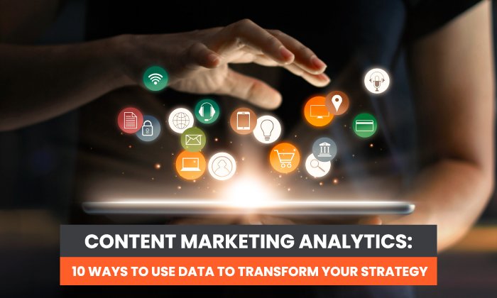 content marketing analytics - Content Marketing Analytics: 9 Ways to Use Data To Transform Your Strategy