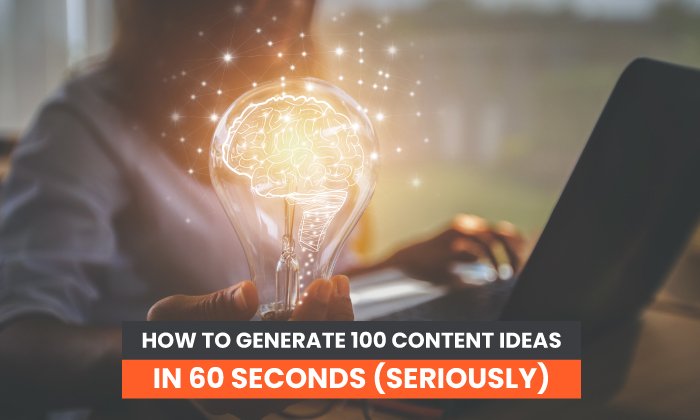 generate content - How to Generate 100 Content Ideas in 60 Seconds (Seriously)