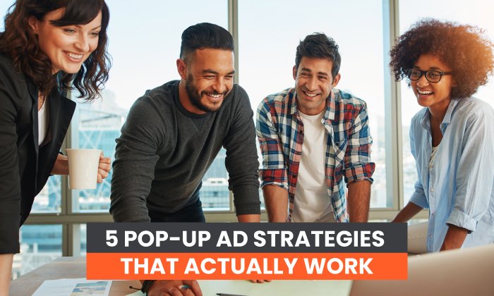 pop up ads - 5 Pop-up Ad Strategies That Actually Work