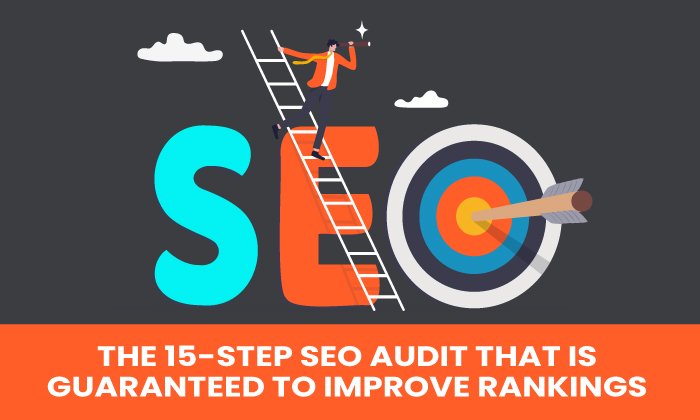 The 15 Step SEO Audit That Is Guaranteed to Improve Rankings - The 15-Step SEO Audit That Is Guaranteed to Improve Rankings