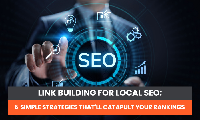 link building for local seo - Link Building for Local SEO: 6 Simple Strategies That’ll Catapult Your Rankings
