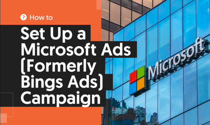 microsoft ads 700x418 - How to Set Up a Microsoft Ads (Formerly Bings Ads) Campaign