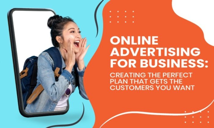online advertising for business 700x420 - Online Advertising for Business: Creating the Perfect Plan That Gets the Customers You Want