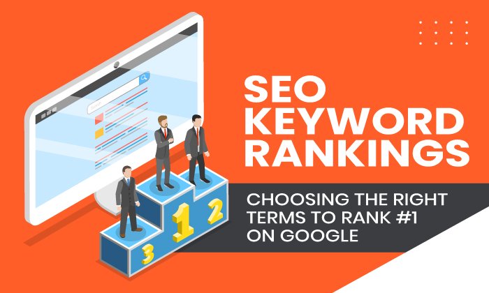 seo keyword rankings - SEO Keyword Rankings: Choosing the Right Terms to Rank #1 on Google