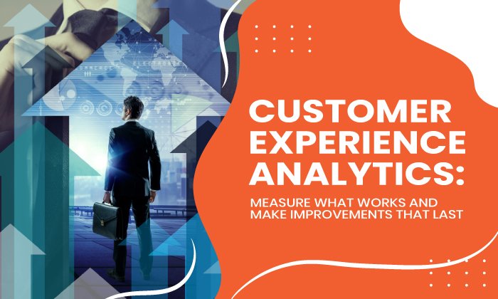 customer Experience Analytics 1 1 - Customer Experience Analytics: Measure What Works and Make Improvements That Last
