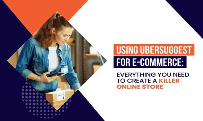 ubersuggest for ecommerce 700x420 - Using Ubersuggest for E-Commerce: Everything You Need to Create a Killer Online Store