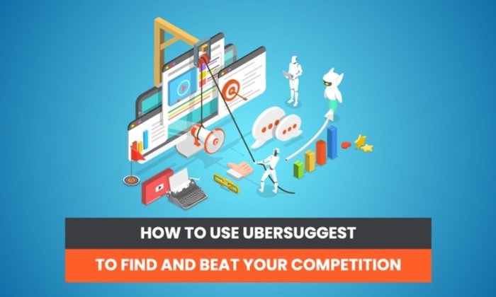 ubersuggest to beat competition 700x420 - How You Can Use Ubersuggest to Find Out What Your Competitors Are Doing and Beat Them