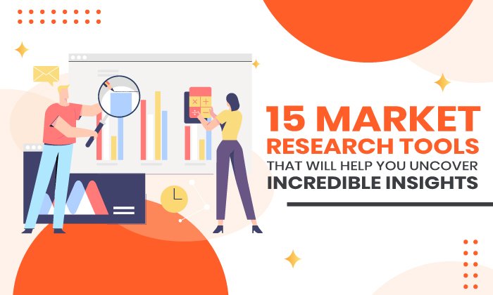 Market Research Tools That Will Help You Uncover Incredible Insights  - 15 Market Research Tools That Will Help You Uncover Incredible Insights
