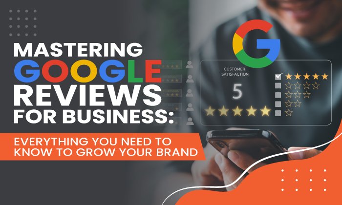 Mastering Google Reviews For Business  - Mastering Google Reviews For Business: Everything You Need to Know to Grow Your Brand