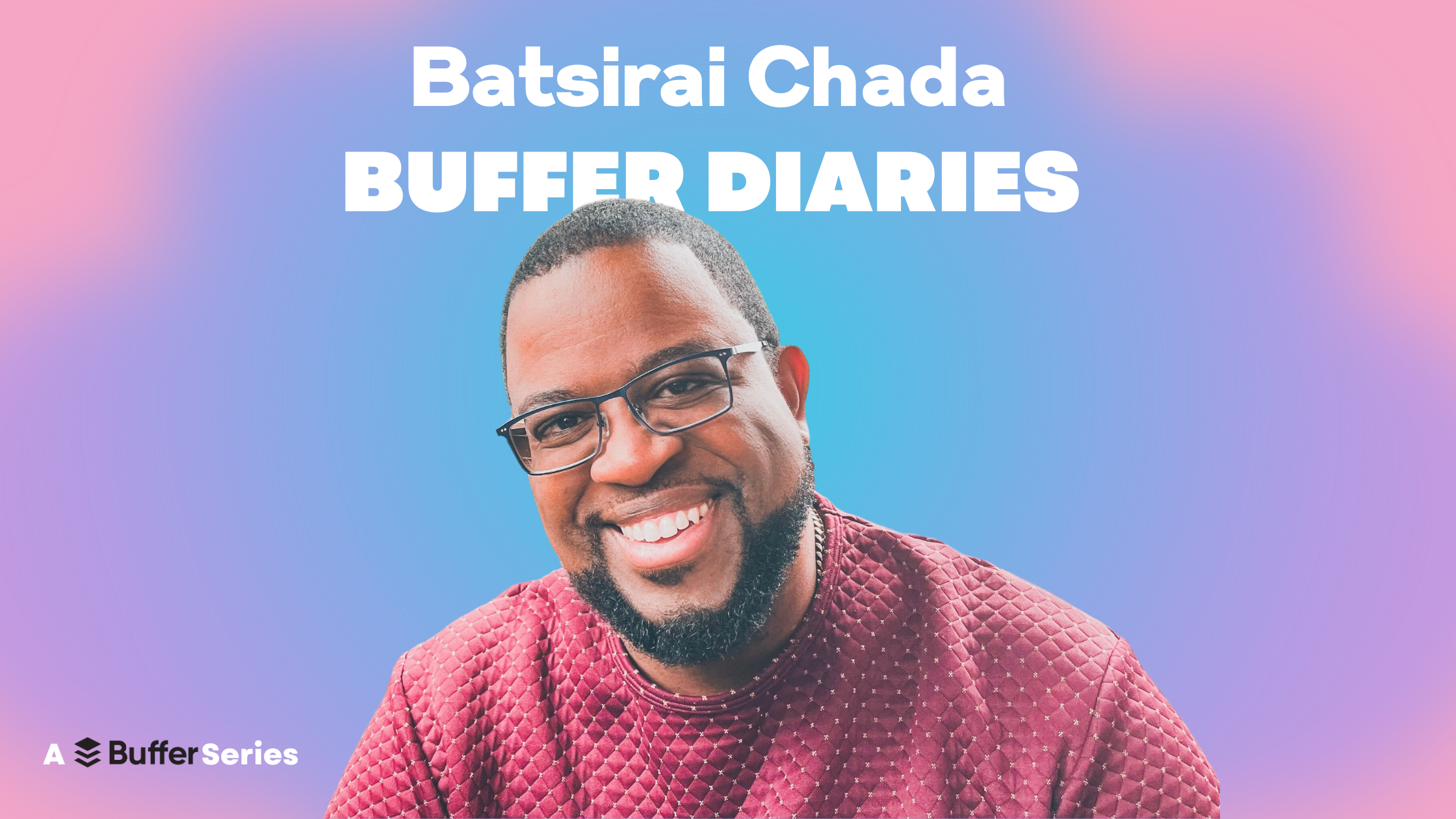 Trust, Transparency, and Curiosity: Batsirai Chada on Buffer&apos;s Unique Culture