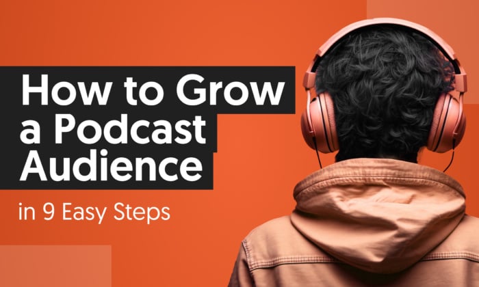 06 How to Grow a Podcast Audience in 9 Easy Steps 700x420 - How to Grow a Podcast Audience in 9 Easy Steps