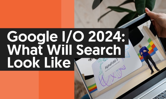 20 Google IO 2024 700x420 - Google I/O 2024: What Will Search Look Like