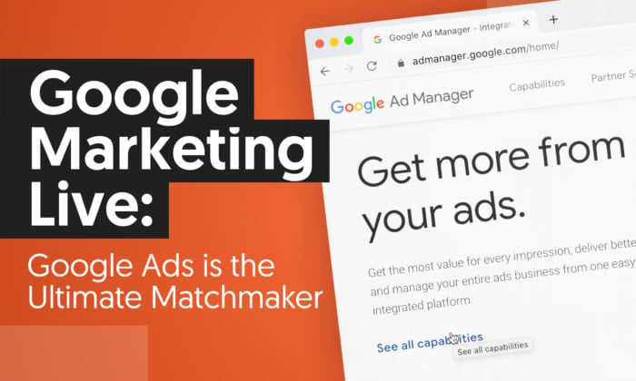 21 Google Marketing Live 700x420 - Google Marketing Live: Google Ads is the Ultimate Matchmaker