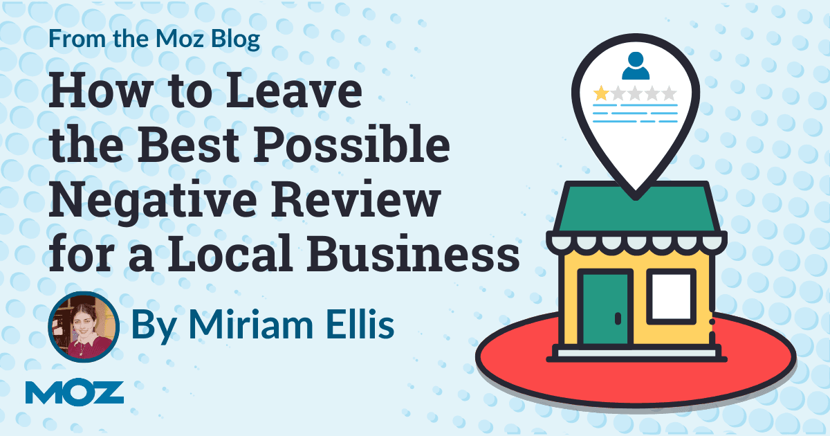 How to Leave the Best Possible Negative Review for a Local Business