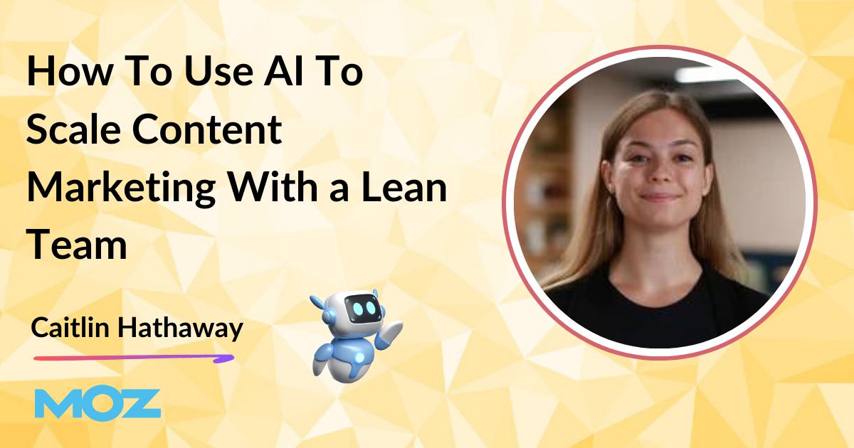 6 Ways To Use AI To Scale Content Marketing With a Lean Team