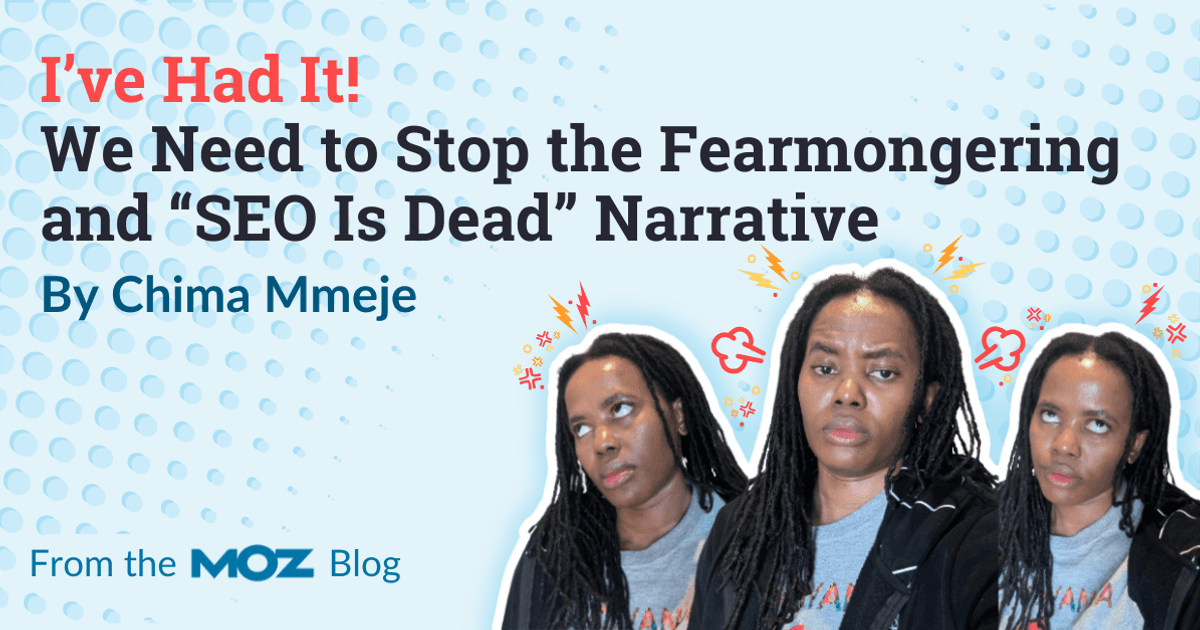 I’ve Had It! We Need to Stop the Fearmongering and “SEO Is Dead” Narrative