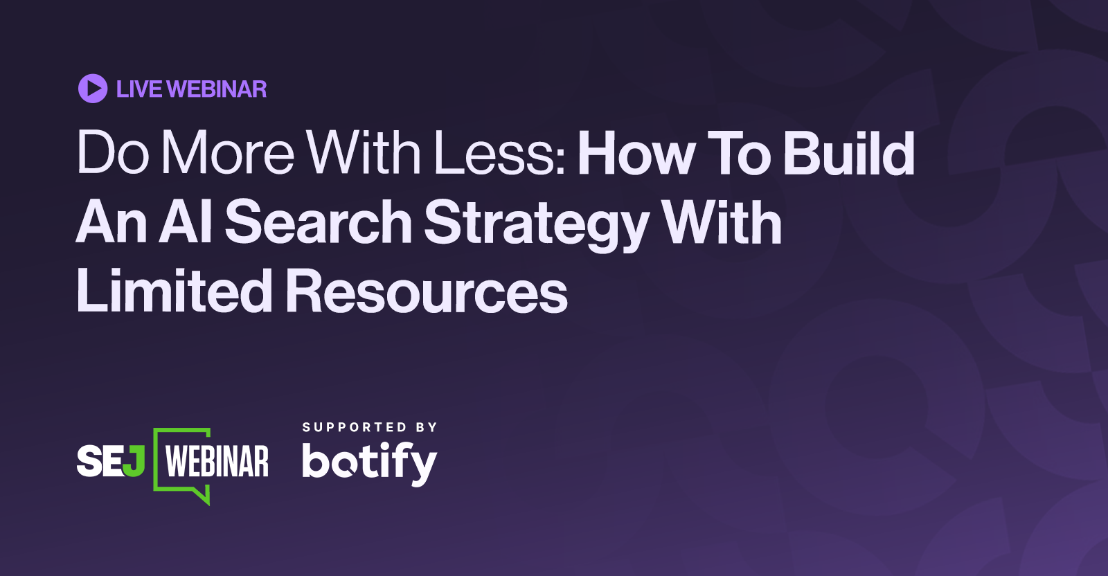 Do More With Less: How To Build An AI Search Strategy With Limited Resources [Webinar]